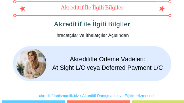 Akreditifte Ödeme Vadeleri: At Sight L/C veya Deferred Payment L/C
